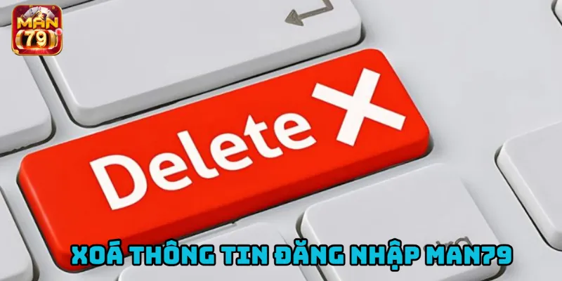 Những loại bỏ dữ liệu đăng nhập Man79 đã được lưu trên thiết bị.