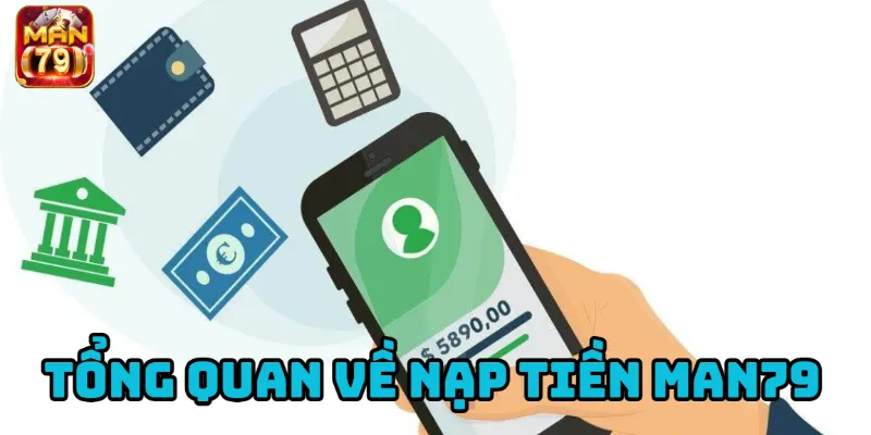 Tổng quan các bước và phương thức nạp tiền vào hệ thống Man79.